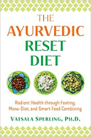 The Ayurvedic Reset Diet: Radiant Health through Fasting, Mono-Diet, and Smart Food Combining  by Vatsala Sperling